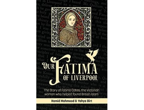 Livro Our Fatima of Liverpool The Story of Fatima Cates the Victorian woman who helped found British Islam de Hamid Mahmood Yahya Birt (Inglês)