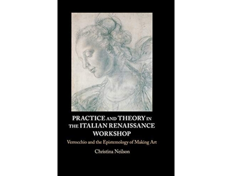 Livro Practice And Theory In The Italian Renaissance Workshop De Christina Neilson (inglês - Capa Dura)