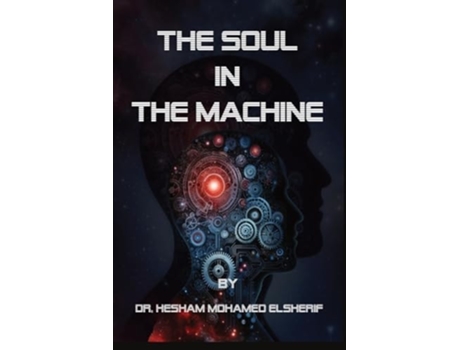 Livro The Soul in the Machine Seeking Humanity in AI World de Hesham Mohamed Elsherif (Inglês)
