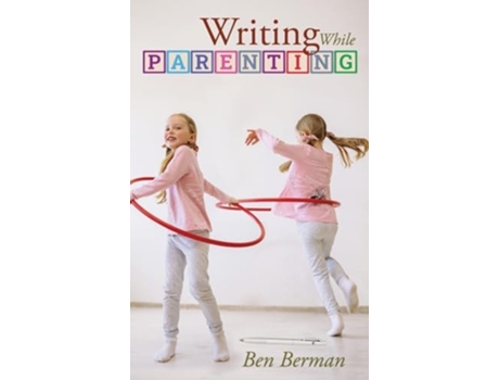 Livro Writing While Parenting de Ben Berman (Inglês - Capa Dura)