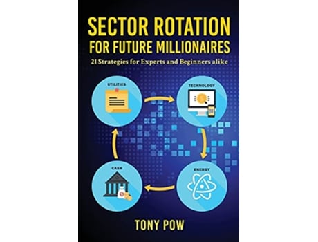 Livro Sector Rotation for Future Millionaires 21 Strategies for Experts and Beginners alike de Tony Pow (Inglês)