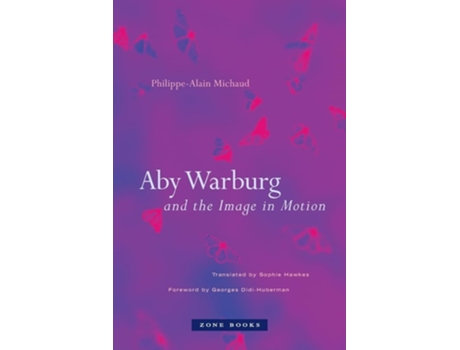 Livro Aby Warburg and the Image in Motion de Philippe-Alain Michaud (Inglês)