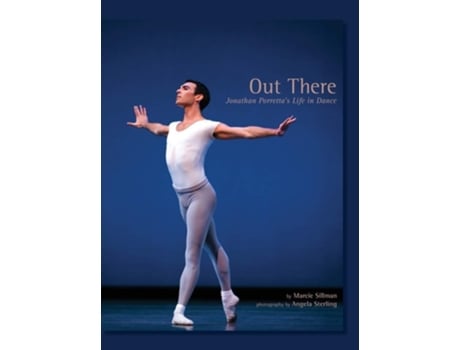 Livro Out There Jonathan Porrettas Life In Dance De Marcie Sillman (inglês - Capa Dura)