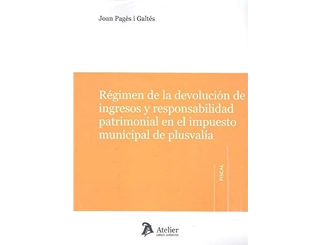 Livro Régimen De La Devolución De Ingresos Y Responsabilidad Patrimonial En El Impuesto Municipal De Plusvalía. de Joan Pagés I Galtés (Espanhol)