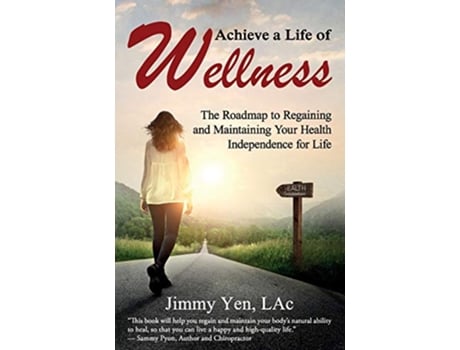 Livro Achieve a Life of Wellness The Road Map to Regaining and Maintaining Your Health Independence for Life de Jimmy Yen Lac (Inglês)