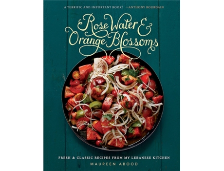 Livro Rose Water and Orange Blossoms: Fresh & Classic Recipes from my Lebanese Kitchen Maureen Abood (Inglês)