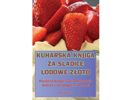Livro KUHARSKA KNJIGA ZA SLADICE LODOWE ZLOTO de Aleš Krajnc (Inglês)