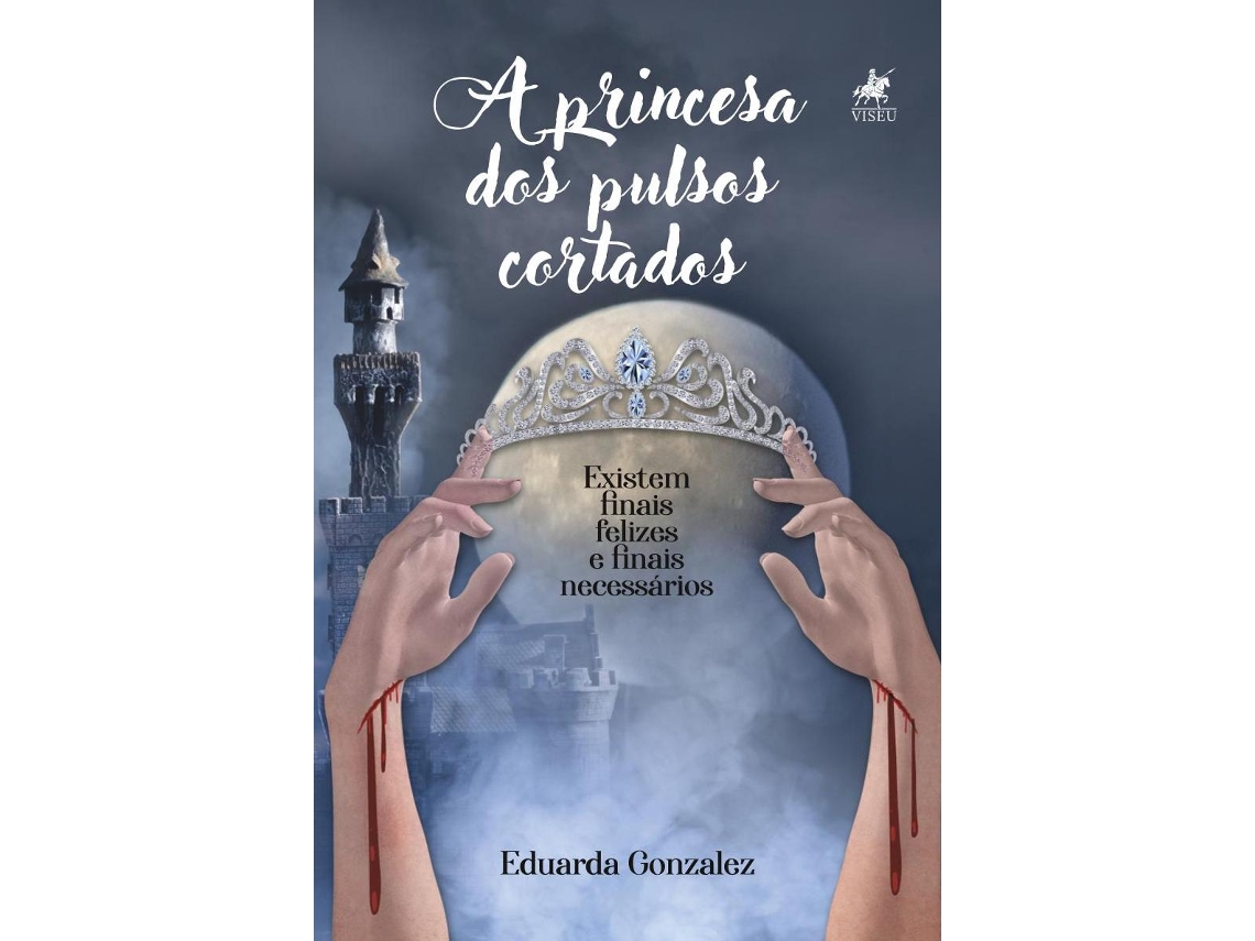 Livro A Princesa Dos Pulsos Cortados Existem Finais Felizes E Finais Necessários de Eduarda Gonzalez (Poortugues do Brasil)