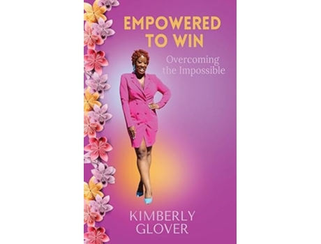 Livro Empowered to Win Overcoming the Impossible de Kimberly Glover (Inglês)