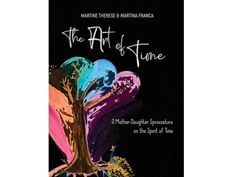 Livro The Art of Time A MotherDaughter Sprezzatura on the Spirit of Time de Martine Therese Martina Franca (Inglês)