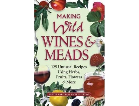 Livro making wild wines & meads de pattie vargas,rich gullins (inglês)
