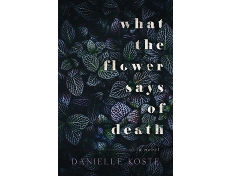 Livro What The Flower Says Of Death De Danielle Koste (inglês)