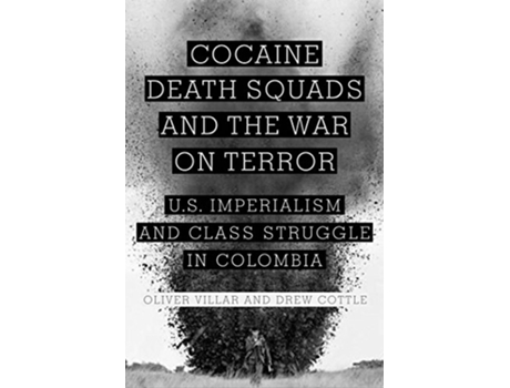 Livro Cocaine, Death Squads, and the War on Terror de Oliver Villar e Drew Cottle (Inglês - Capa Dura)