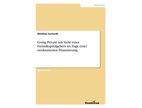 Livro Going Private aus Sicht eines Fremdkapitalgebers im Zuge einer strukturierten Finanzierung German Edition de Matthias Gerhardt (Alemão)