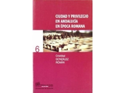 Livro Ciudad y privilegio en Andalucía en época romana de Cristóbal González Román (Espanhol)