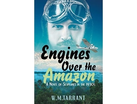 Livro Engines Over the Amazon A Novel of Seaplanes in the 1930s de W M Tarrant (Inglês)