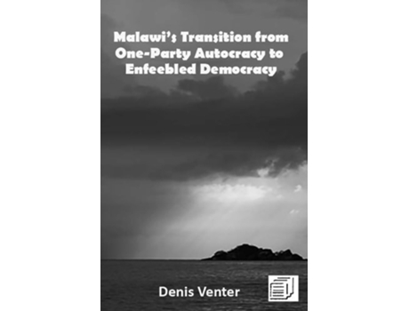 Livro Malawis Transition From One-party Autocracy To Enfeebled Democracy De Denis Venter (inglês)