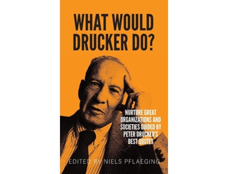 Livro What would Drucker do? Nurture great organizations and societies guided by Peter Druckers best quotes de Niels Pflaeging (Inglês)