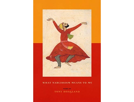 Livro What Narcissism Means to ME de Tony Hoagland (Inglês)
