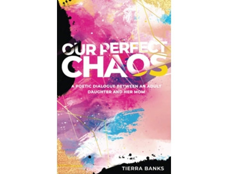Livro Our Perfect Chaos A Poetic Dialogue Between An Adult Daughter And Her Mom De Tierra Banks (inglês)