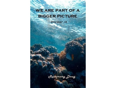 Livro We Are Part Of A Bigger Picture Discover It De Rosemary Doug (inglês)