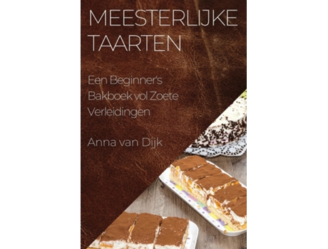 Livro Meesterlijke Taarten Een Beginners Bakboek vol Zoete Verleidingen de Anna van Dijk (Inglês)