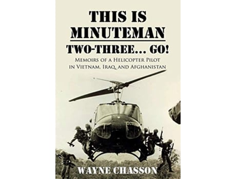 Livro This is Minuteman TwoThree Go Memoirs of a Helicopter Pilot in Vietnam Iraq and Afghanistan de Wayne Chasson (Inglês)