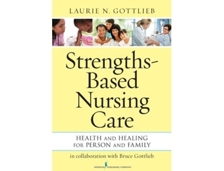 Livro StrengthsBased Nursing Care Health And Healing For Person And Family de Laurie N Gottlieb PhD RN (Inglês)