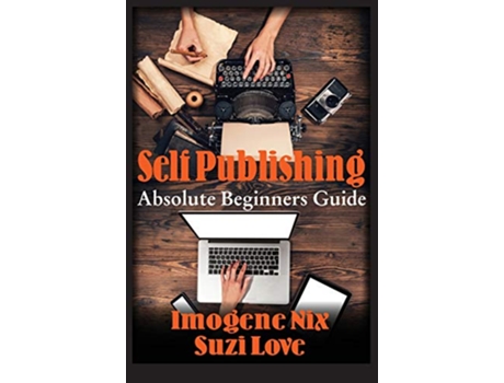 Livro Self Publishing Absolute Beginners Guide de Imogene Nix Suzi Love (Inglês)