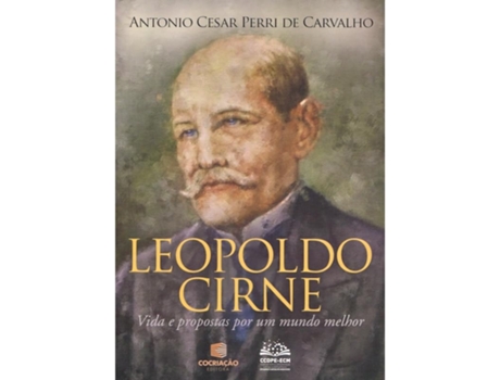 Livro Leopoldo Cirne - Vida E Propostas Por Um Mundo Melhor De Antônio César Perri (português Do Brasil)