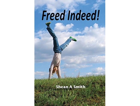Livro Freed Indeed All Humanity Is Freed Indeed Forever From Sin And Spiritual Death De Shean A Smith (inglês)