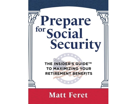 Livro Prepare for Social Security The Insiders Guide to Maximizing Your Retirement Benefits de Matt Feret (Inglês)