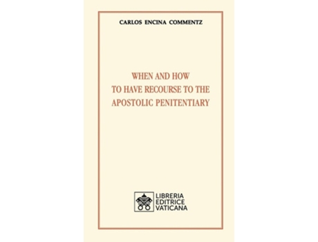 Livro When And How To Have Recourse To The Apostolic Penitentiary De Carlos Encina Commentz (inglês)