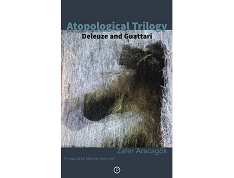Livro Atopological Trilogy: Deleuze and Guattari Zafer Aracagök (Inglês)