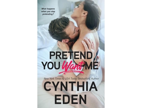 Livro Pretend You Want Me de Cynthia Eden (Inglês)