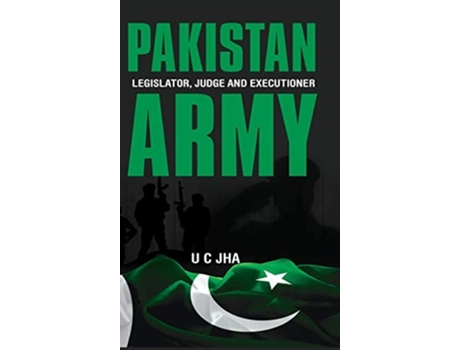Livro Pakistan Army Legislator, Judge And Executioner De U C Jha (inglês - Capa Dura)