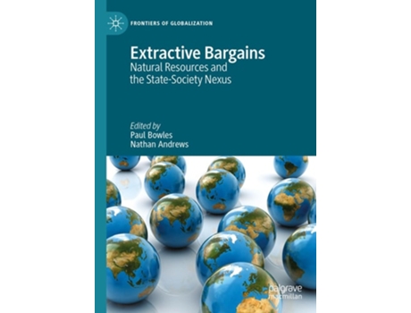 Livro Extractive Bargains Natural Resources and the State-Society Nexus de Bowles, Paul et al. (Inglês - Capa Dura)