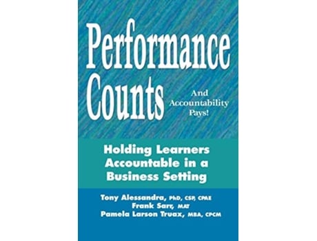 Livro Performance Counts And Accountability Pays Holding Learners Accountable In A Business Setting De Tony Alessandra, Frank Sarr Et Al. (inglês)