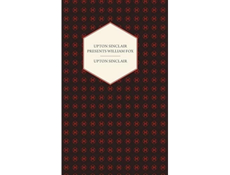 Livro Upton Sinclair Presents William Fox de Upton Sinclair (Inglês)