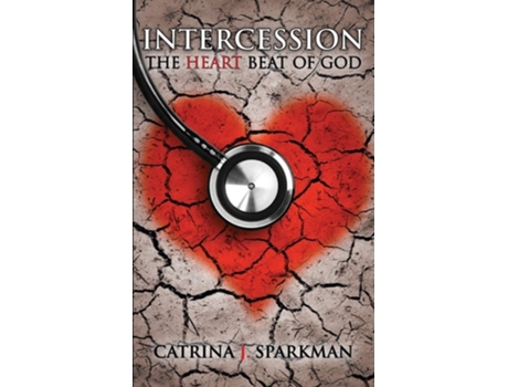 Livro Intercession The Heartbeat Of God De Catrina J Sparkman (inglês)