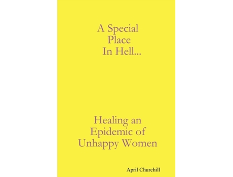 Livro A Special Place In Hell... Healing an Epidemic of Unhappy Women April Churchill (Inglês)