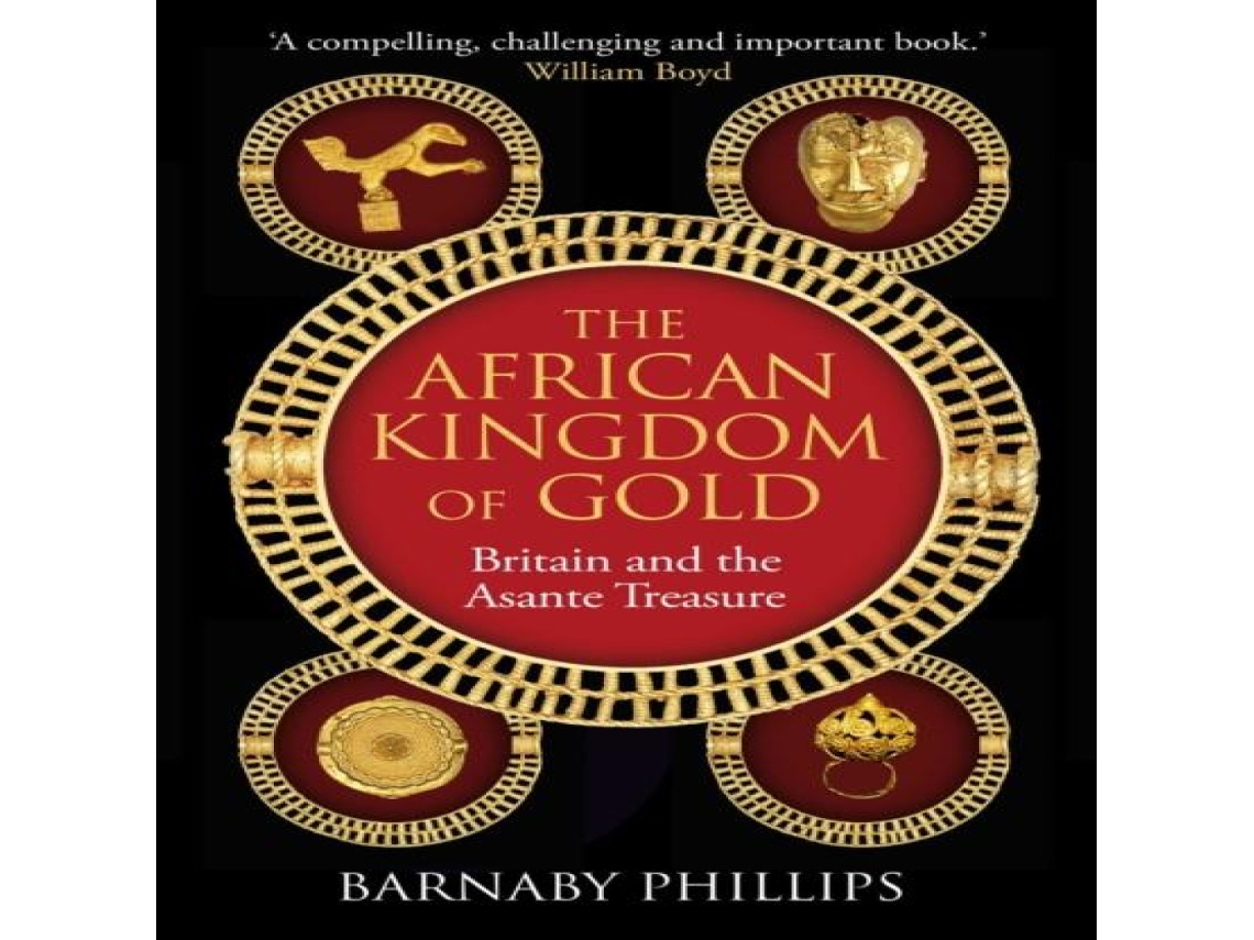 Livro The African Kingdom of Gold Britain and the Asante Treasure de Barnaby Phillips (Inglês)