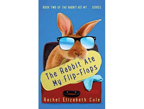 Livro The Rabbit Ate My FlipFlops de Rachel Elizabeth Cole (Inglês)