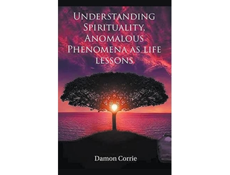 Livro Understanding Spirituality Anomalous Phenomena as life lessons de Damon Corrie (Inglês)