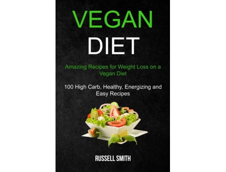 Livro Vegan Diet Amazing Recipes For Weight Loss On A Vegan Diet De Russell Smith (inglês)