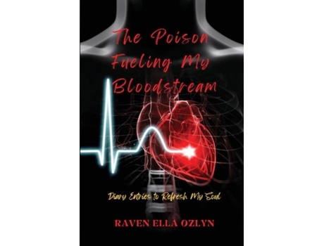 Livro The Poison Fueling My Bloodstream Diary Entries To Refresh My Soul De Raven Ella Ozlyn (inglês)