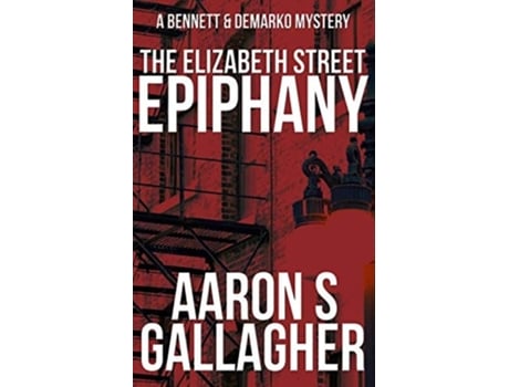 Livro The Elizabeth Street Epiphany A Bennett Amp Demarko Mystery De Aaron S Gallagher (inglês)