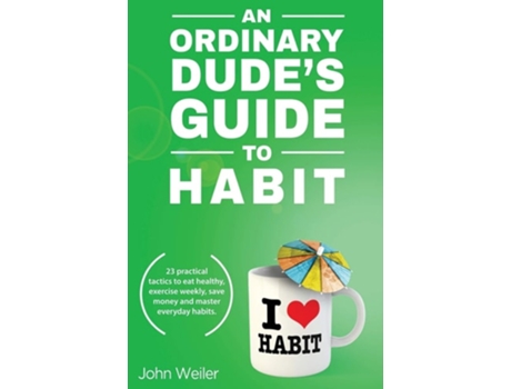 Livro An Ordinary Dudes Guide To Habit De John Weiler (inglês)