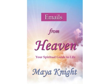 Livro Emails From Heaven Your Spiritual Guide To Life De Maya Knight (inglês)