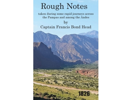 Livro Rough Notes Taken During Some Rapid Journeys Across The Pampas And Among The Andes De Captain Francis Bond Head (inglês)